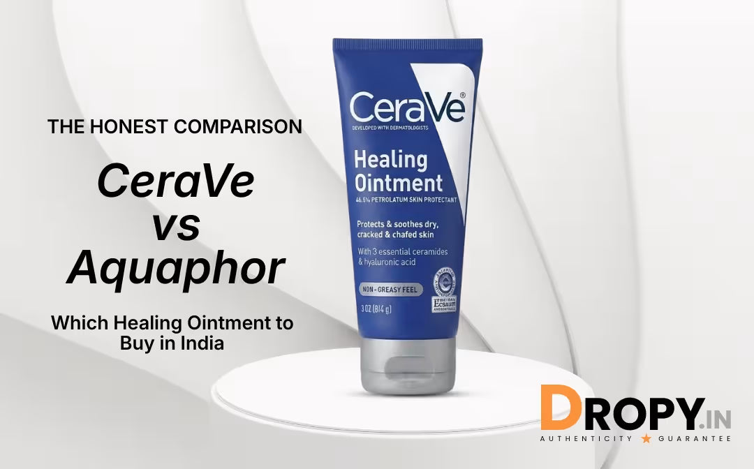 CeraVe vs Aquaphor Healing Ointment comparison India - honest review and buying guide at Dropy