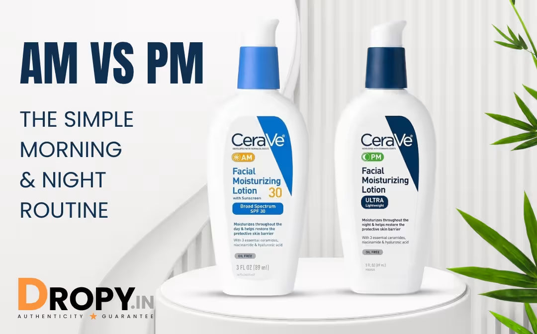 CeraVe AM vs PM facial moisturizing lotion - the simple morning and night routine guide for India - Dropy