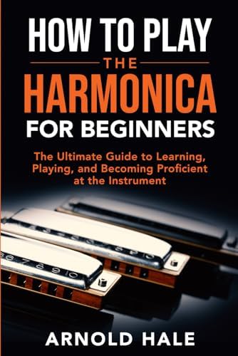 How to Play the Harmonica for Beginners: The Ultimate Guide to Learning, Playing, and Becoming Proficient at the Instrument (Instruments for Beginners) - Image 2