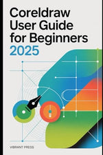 CorelDRAW User Guide for Beginners 2025: Learn, Design, and Create Like a Pro — No Experience Required - Image 2