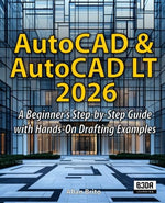 AutoCAD & AutoCAD LT 2026: A Beginner's Step-by-Step Guide with Hands-On Drafting Examples - Image 2
