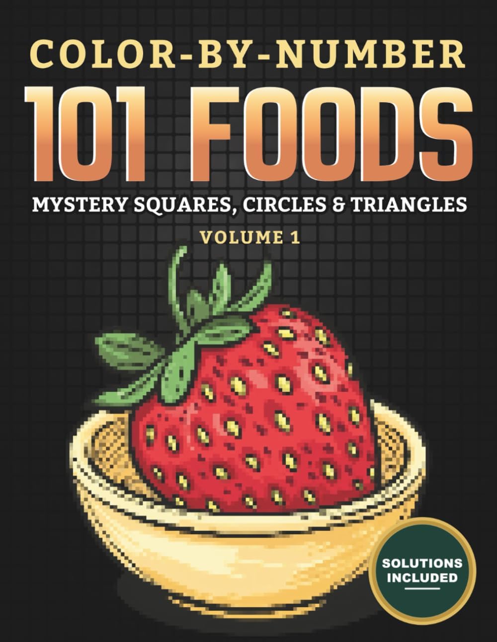 Color-By-Number - 101 Foods: Mystery Squares, Triangles & Circles - Volume 1: A Relaxing Mystery Pixel Mosaic Coloring Book for Adults and Teens ... Surprises (Mystery Squares: Color-by-Number) - Image 1