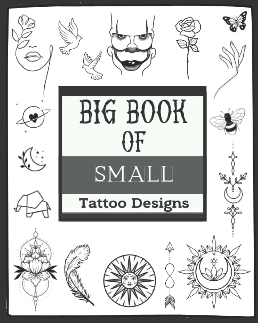 Big Book Of Small Tattoo Designs: Over 400 Inspirational Artworks,Original Modern Tattoo Patterns.Black Ornamental Tattoos,Geometric,Linework ... and much more..) For Women and Men - Image 1