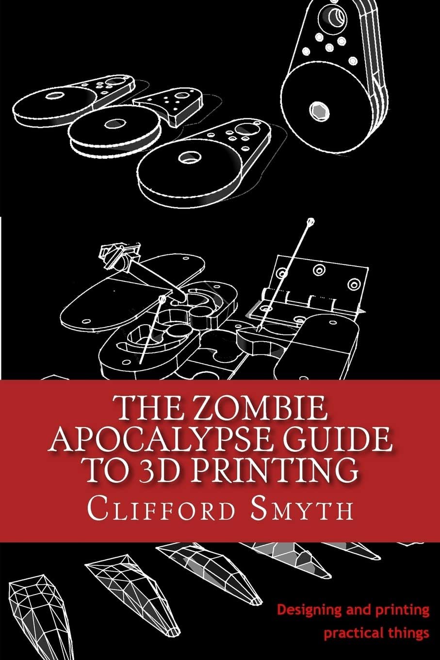 Clifford T Smyth Zombie Apocalypse Guide to 3D Printing paperback book front cover