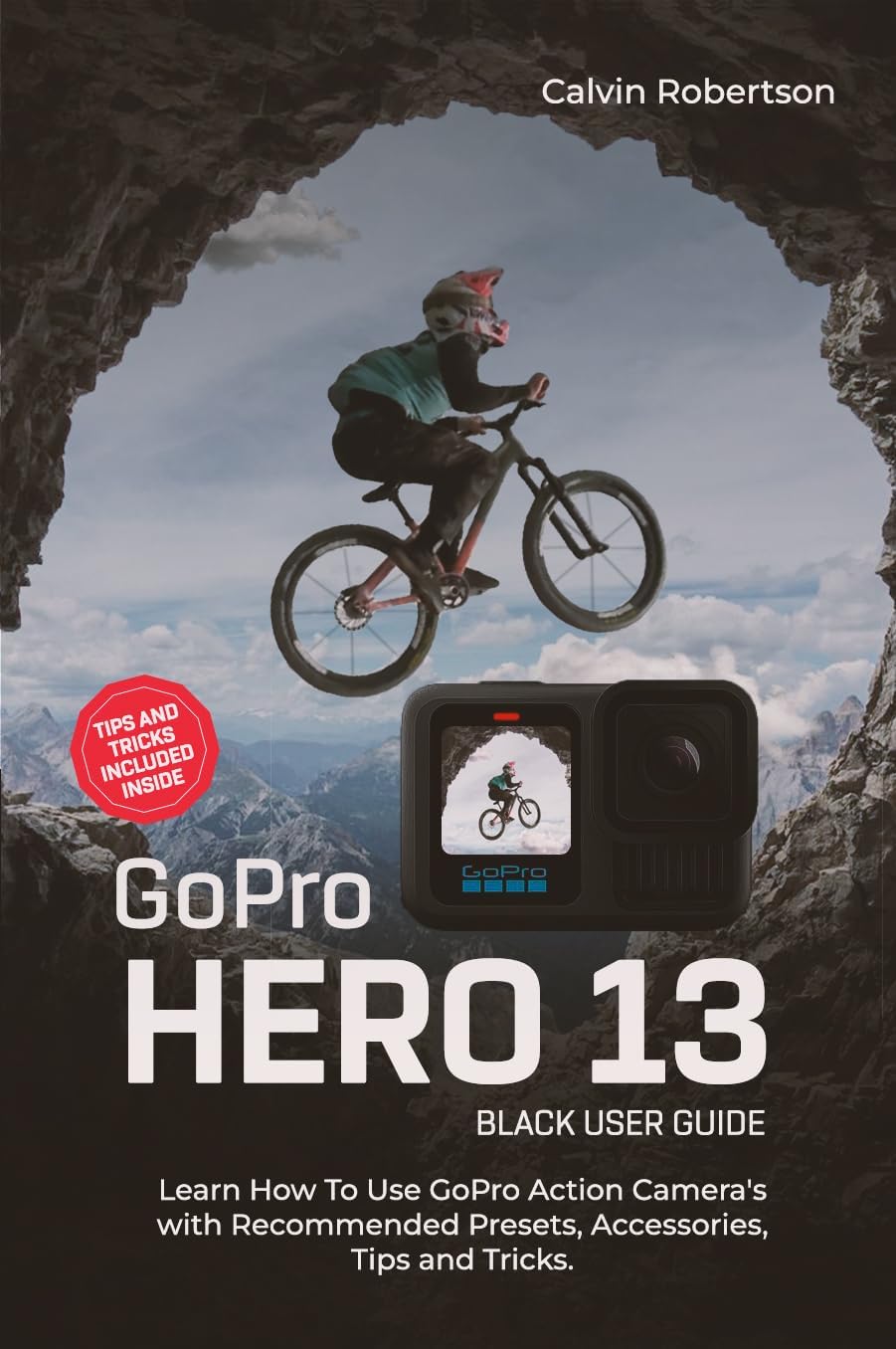 GoPro Hero 13 Black User Guide: Learn How to Use GoPro Action Cameraâ€™s with Recommended Presets, Accessories, Tips and Tricks (GoPro Hero Series) - Image 1