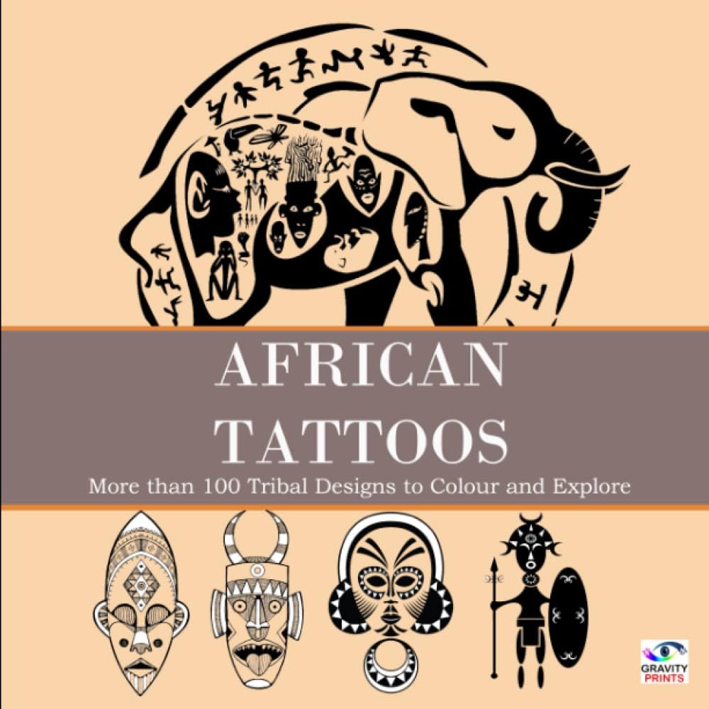 AFRICAN TATTOOS: Tribal Designs to Colour and Explore: A Tattoo Design Book with Over 100 Tattoos Designs for Real Tattoo Artists, Professionals and Amateurs - Image 1