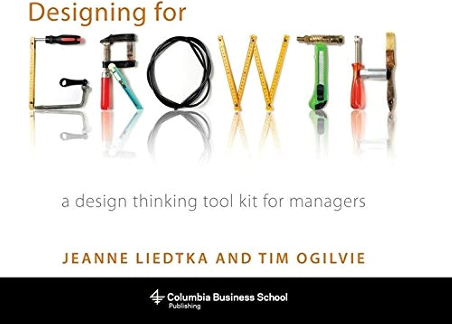 Columbia University Press Designing for Growth book front cover showing the design thinking tool kit for managers title.