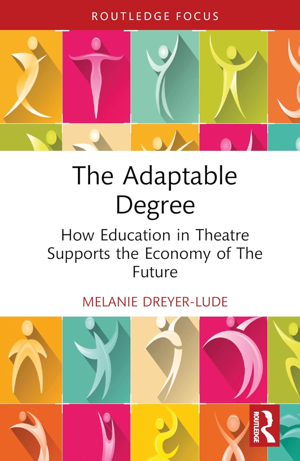 The Adaptable Degree: How Education in Theatre Supports the Economy of The Future (Routledge Advances in Theatre & Performance Studies) - Image 1