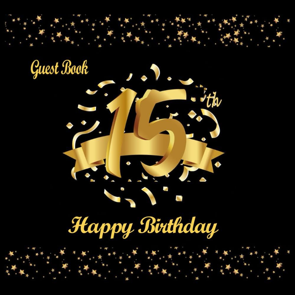 15th Birthday Guest Book: Black and Gold,15th Birthday Decorations For Girls, Boys, Gifts for 15 Year Old, To Write Best Wishes and Sweet Messages, Happy Birthday - Image 1