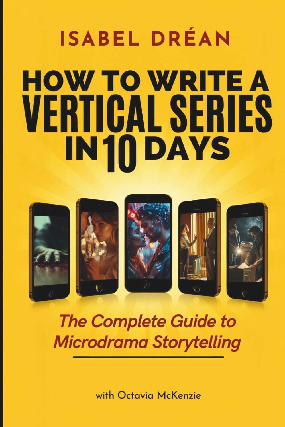 How To Write A Vertical Series in 10 Days: The Complete Guide to Microdrama Storytelling - Image 1