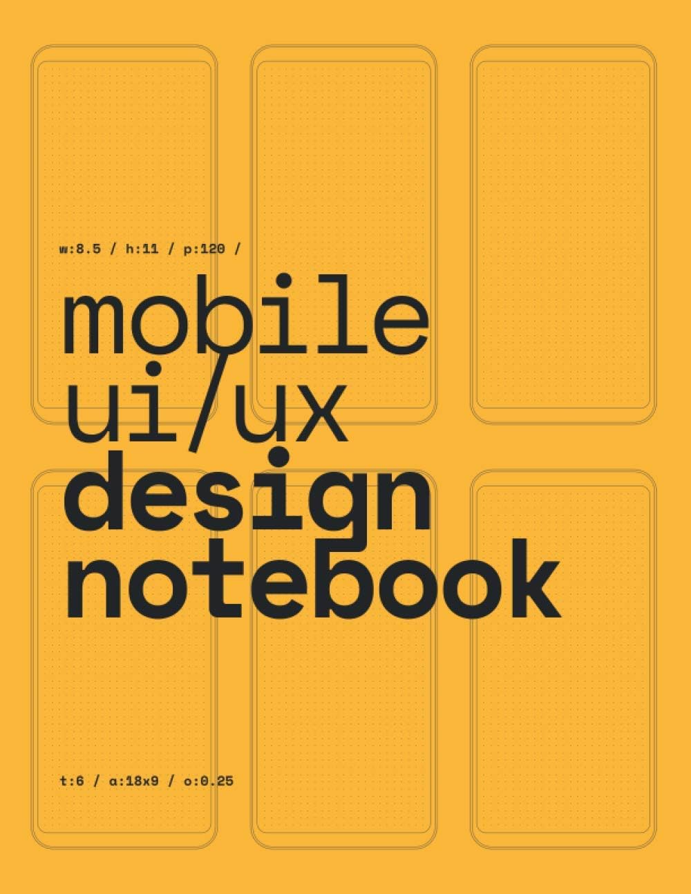 Mobile UI/UX Design Notebook: (Yellow) User Interface & User Experience Design Sketchbook for App Designers and Developers - 8.5 x 11 / 120 Pages / Dot Grid: 3 - Image 1