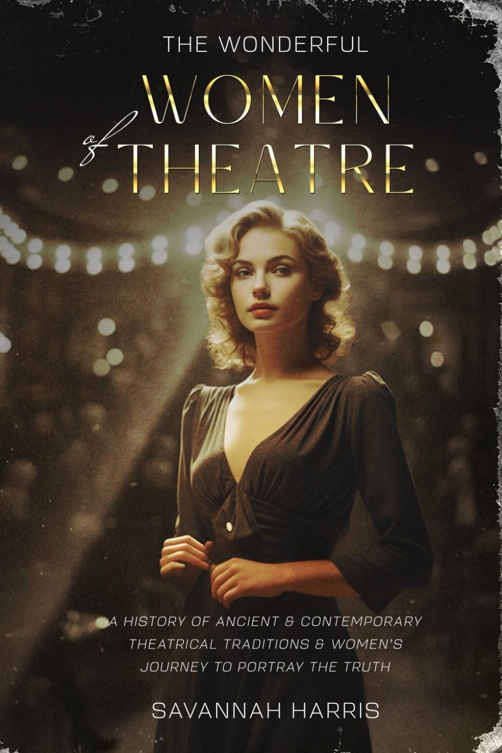 The Wonderful Women of Theatre: A History of Ancient & Contemporary Theatrical Traditions & Women's Journey to Portray the Truth (Wonderful Women of the World) - Image 1