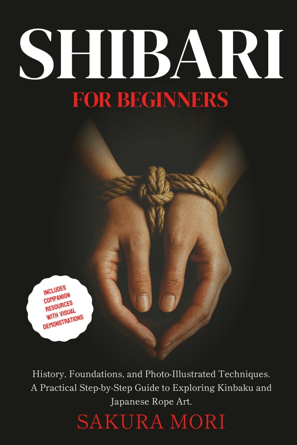 Shibari: History, Foundations, and Photo-Illustrated Techniques. A Practical Step-by-Step Guide to Exploring Kinbaku and Japanese Rope Art for Beginners. - Image 1