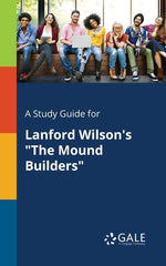 Cengage Learning Gale Study Guide for Lanford Wilsons The Mound Builders front view paperback book