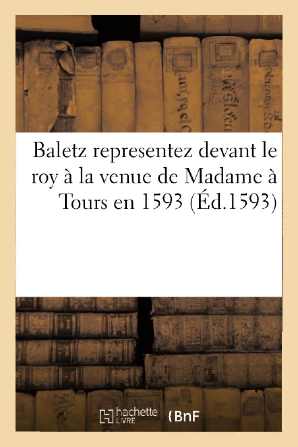 French Edition Baletz Representez Devant Le Roy book front cover view