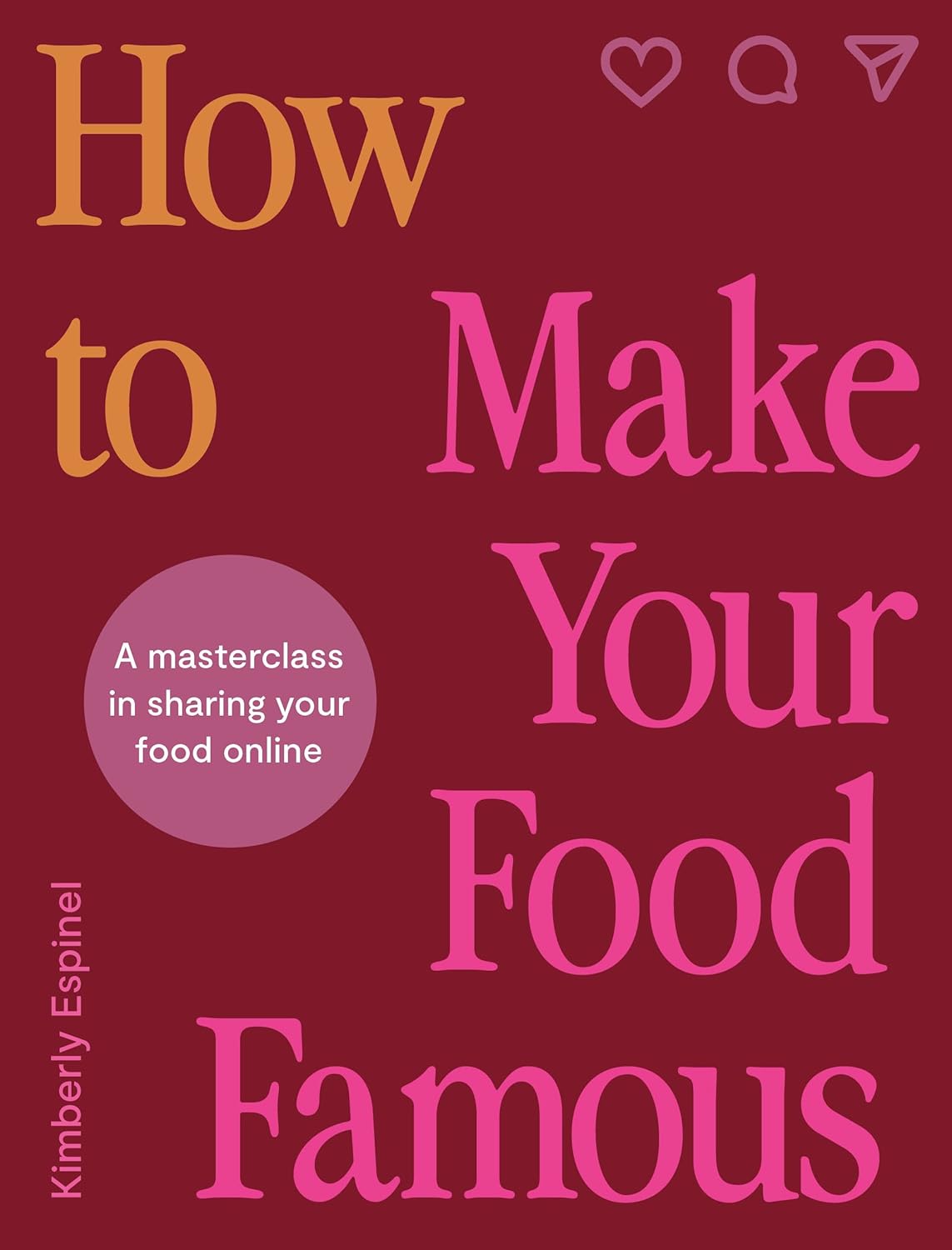 How To Make Your Food Famous: A Masterclass in Sharing Your Food Online - Image 1