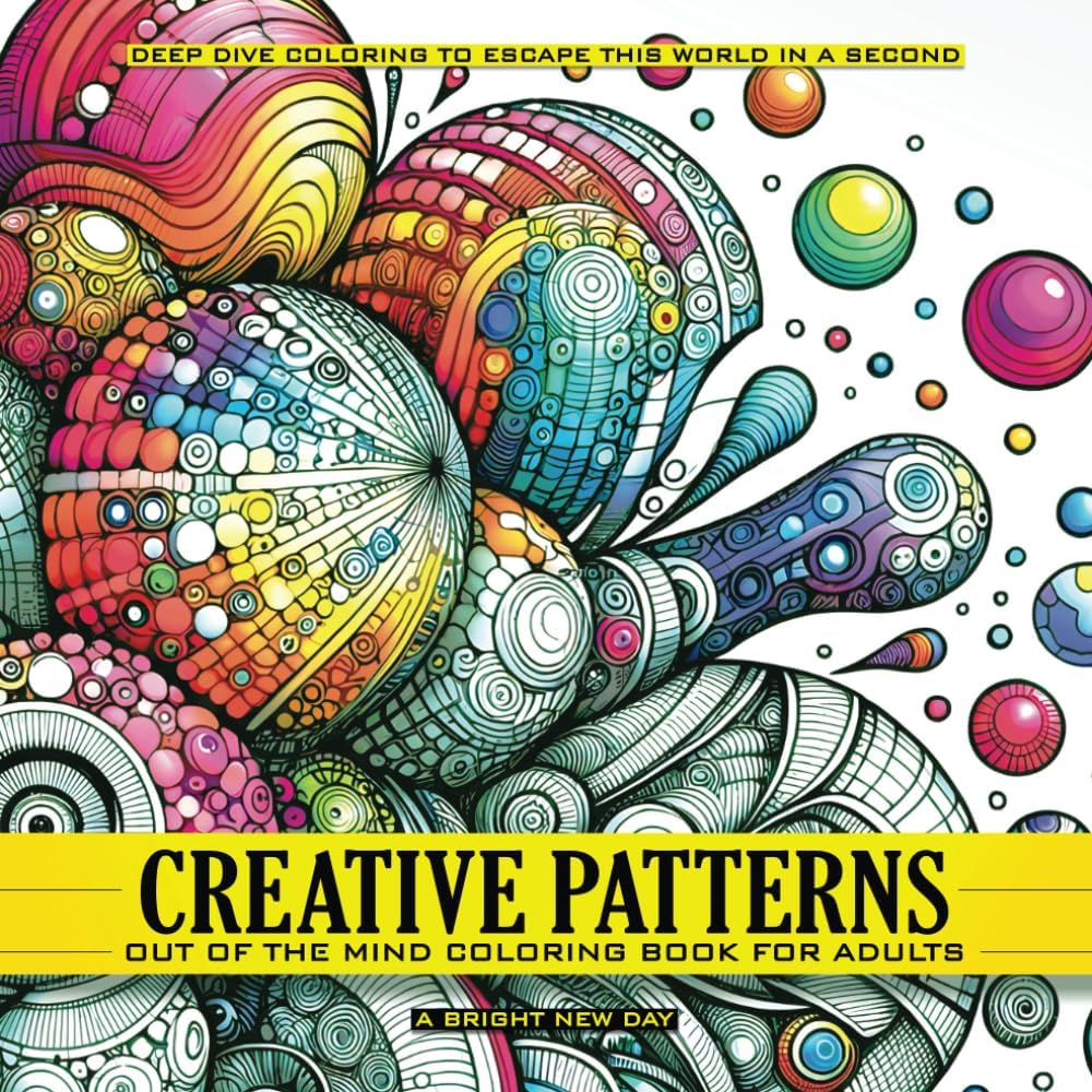 Creative Patterns - Out of The Mind Coloring Book for Adults: A Bright New Day - Deep Dive Coloring to Escape This World in a Second - Image 1