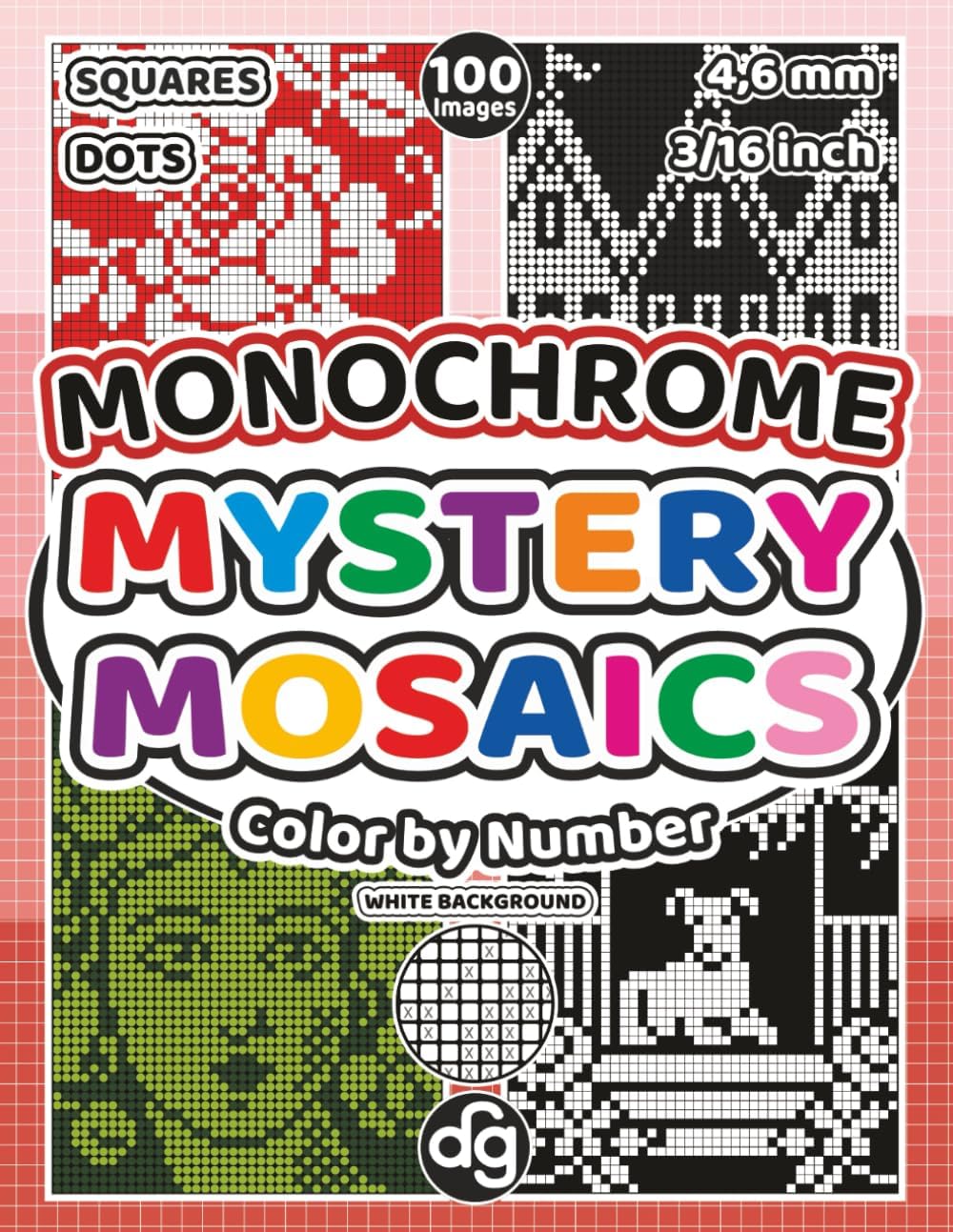 Monochrome Mystery Mosaics with Squares & Dots for Women, Teens, Kids & Seniors: 100 Easy Pixel Art Quest Hidden Pictures with patterns, mandalas, ... Relief (Mystery Mosaic Color By Number) - Image 1
