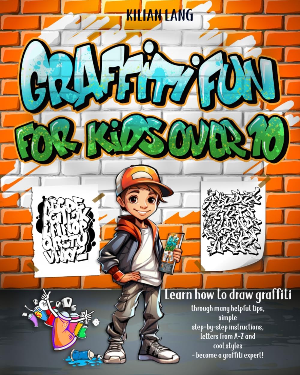 Graffiti Fun - For Kids Over 10: Learn to draw graffiti with lots of helpful tips, simple step-by-step instructions, letters from A-Z and cool styles - become a graffiti expert! - Image 1
