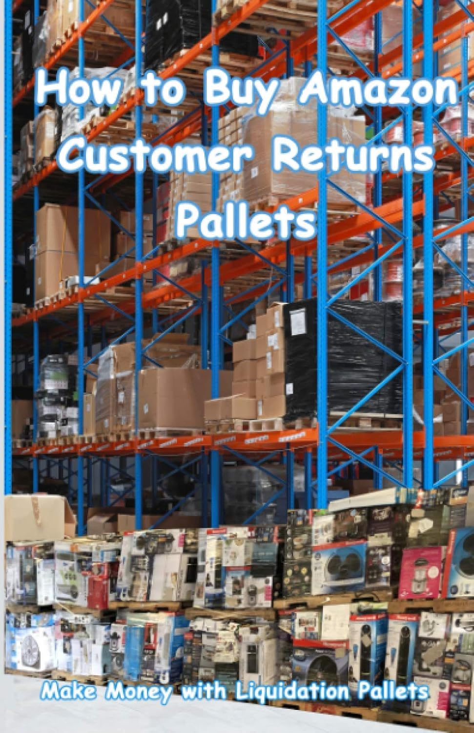 How to Buy Amazon Customer Returns Pallets: Make Money with Liquidation Pallets from Amazon - Image 1