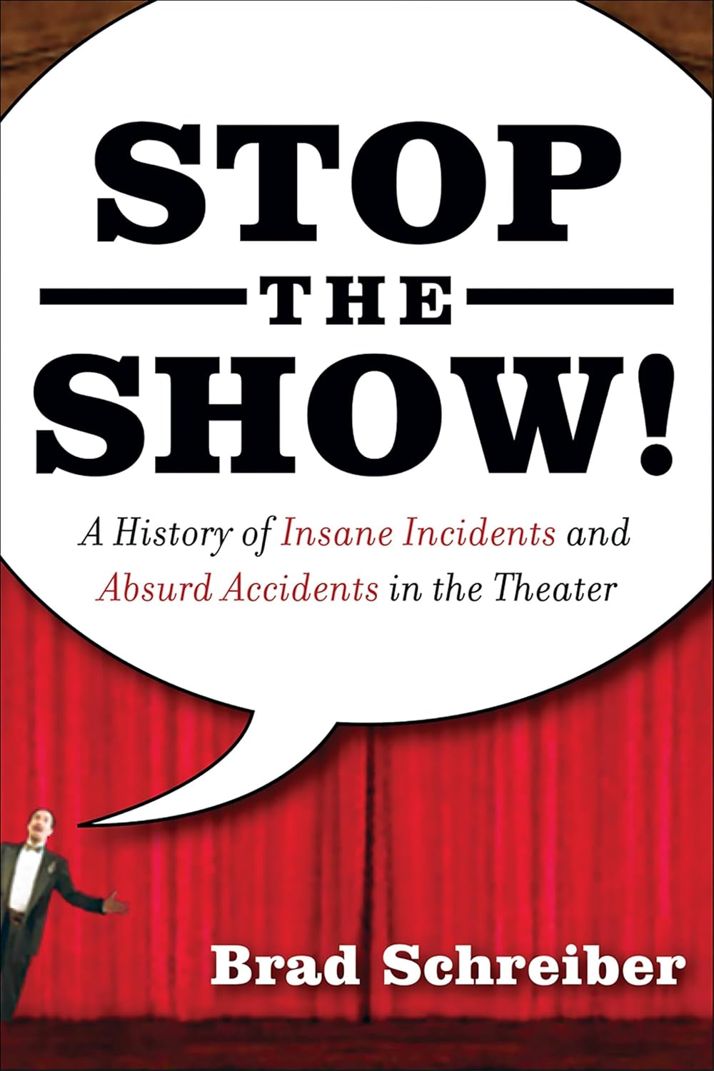 Stop the Show! A History of Insane Incidents and Absurd Accidents in the Theater - Image 1