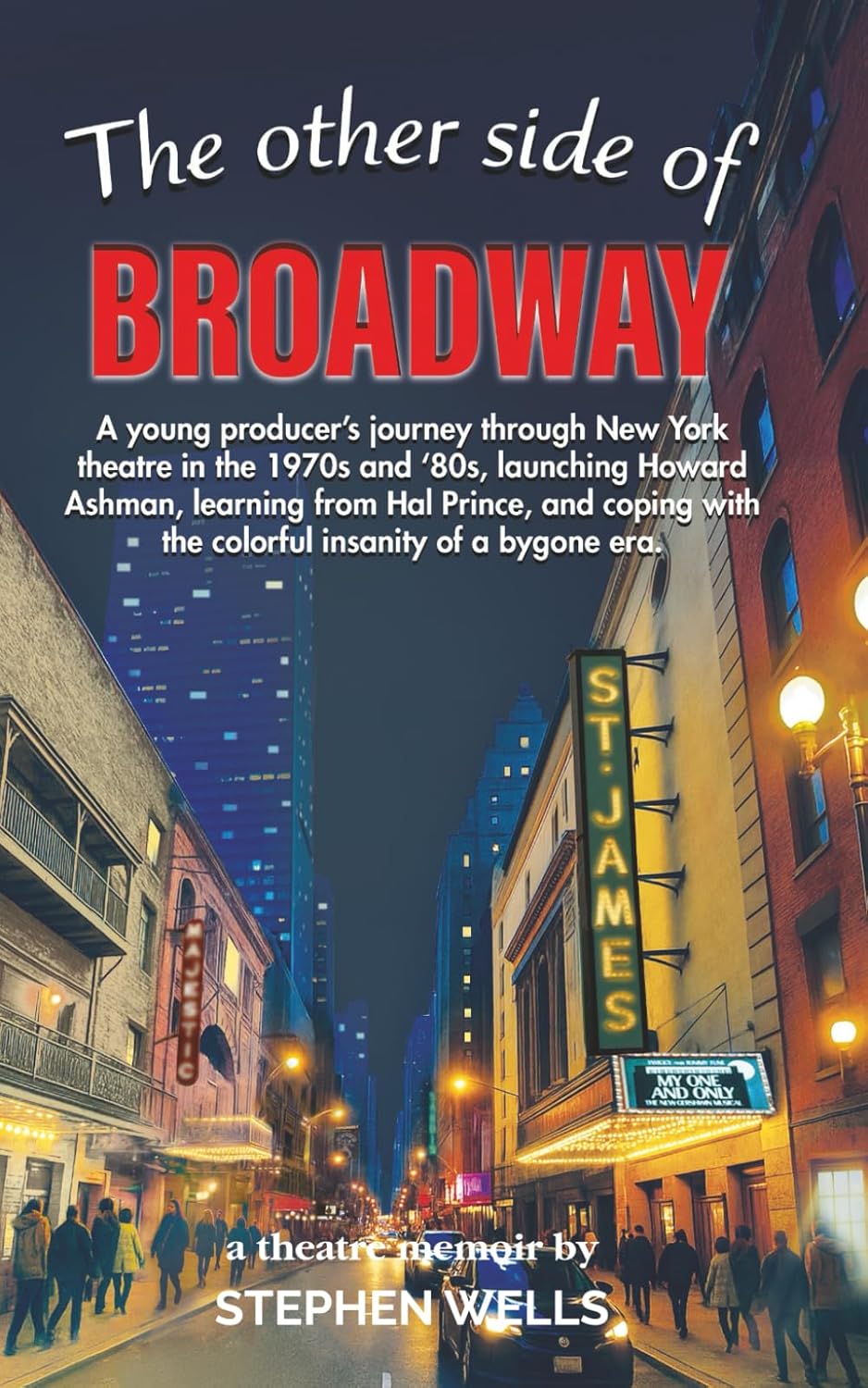 The Other Side of Broadway: A young producer's journey through New York theatre in the 1970s and '80s, launching Howard Ashman, learning from Hal ... with the colorful insanity of a bygone era - Image 1