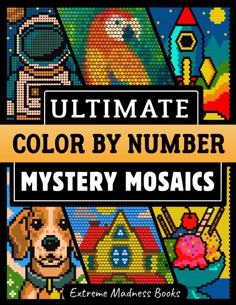 Ultimate Color by Number Mystery Mosaics: Coloring Book for Adults - Circles, Squares, Rounded Squares on Black and White Backgrounds - Image 1