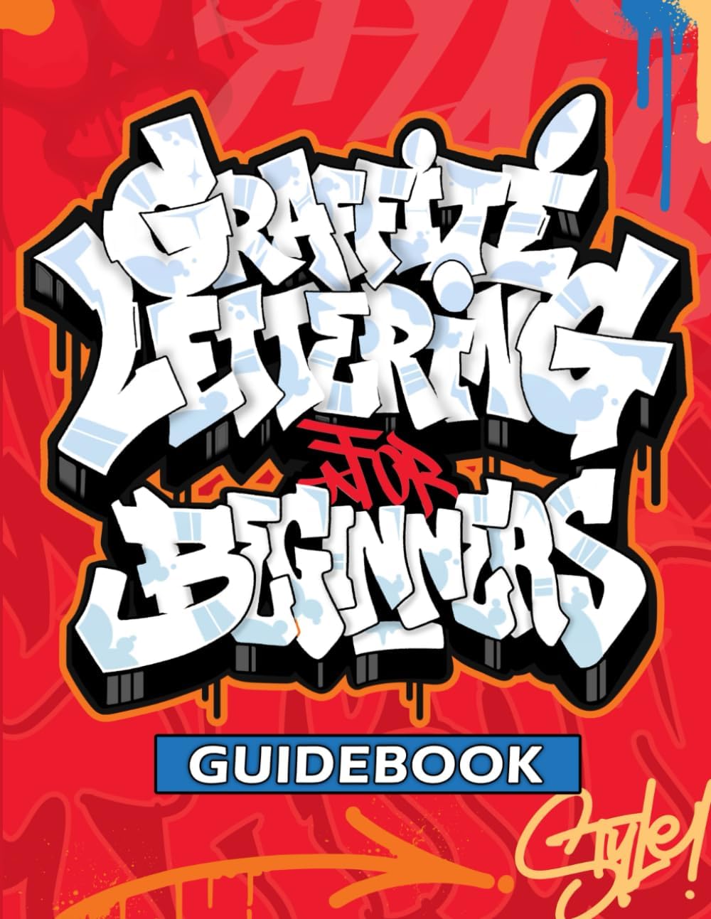 Graffiti Lettering Guidebook: A Beginner's Guide to Learn Drawing Graffiti Letters (Tags, Throw-ups, Old School, and Wildstyle) - Alphabets, Details, and Pieces! - Image 1