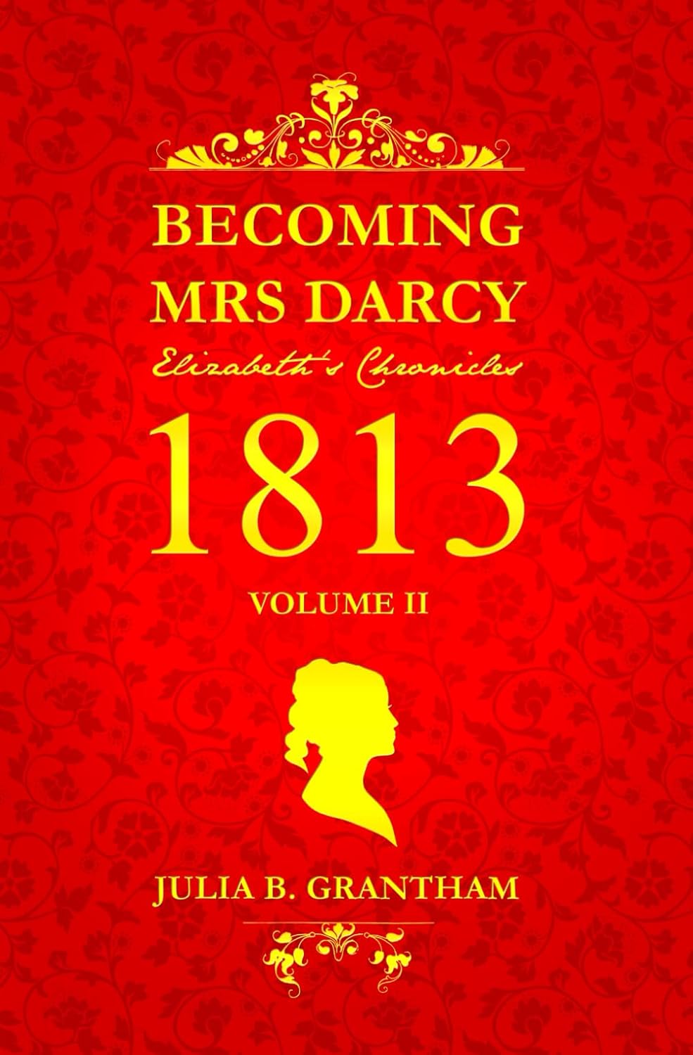 Becoming Mrs. Darcy, Elizabeth's Chronicles: 1813, Volume II: Pride and Prejudice Continued - Image 1