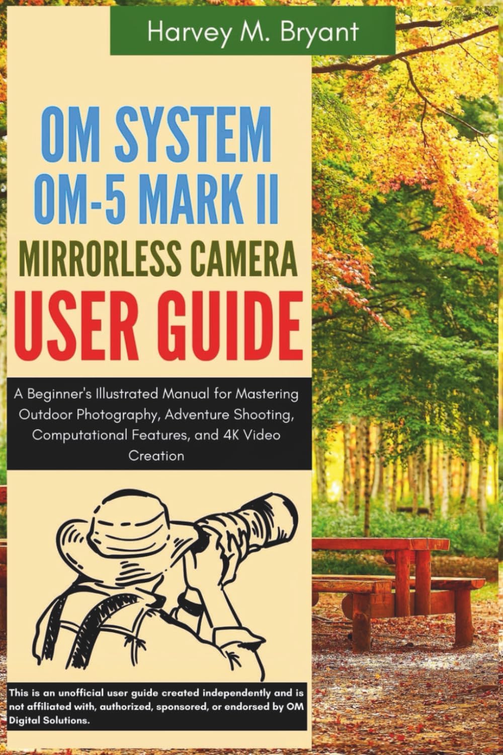 OM System OM-5 Mark II Mirrorless Camera User Guide: A Beginner's Illustrated Manual for Mastering Outdoor Photography, Adventure Shooting, Computational Features, and 4K Video Creation - Image 1