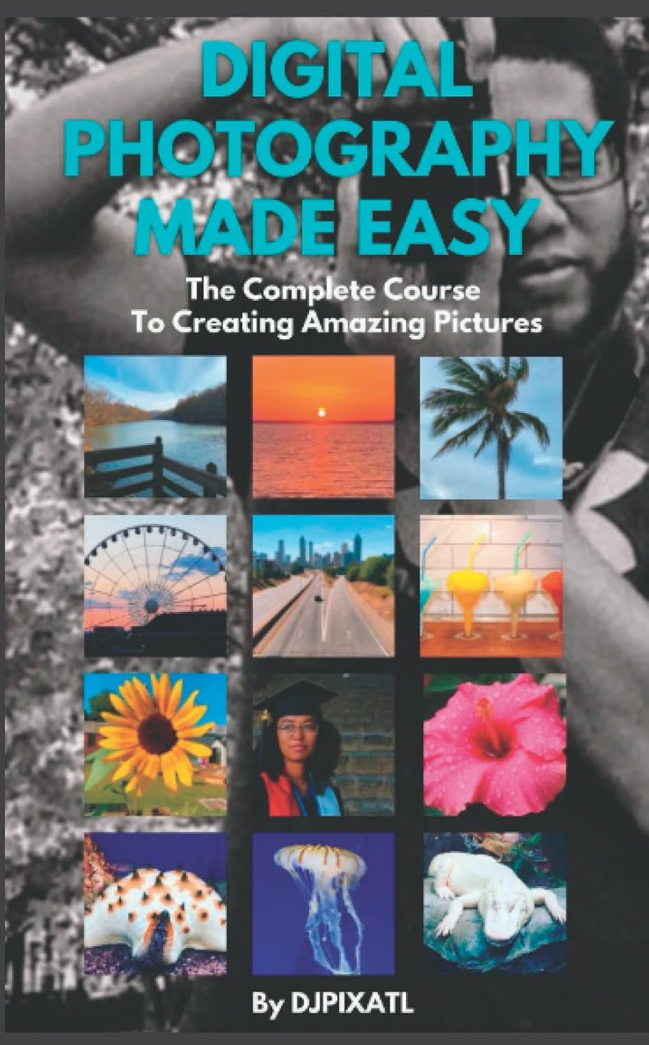 Digital Photography Made Easy: The Complete Course To Creating Amazing Pictures - Image 1