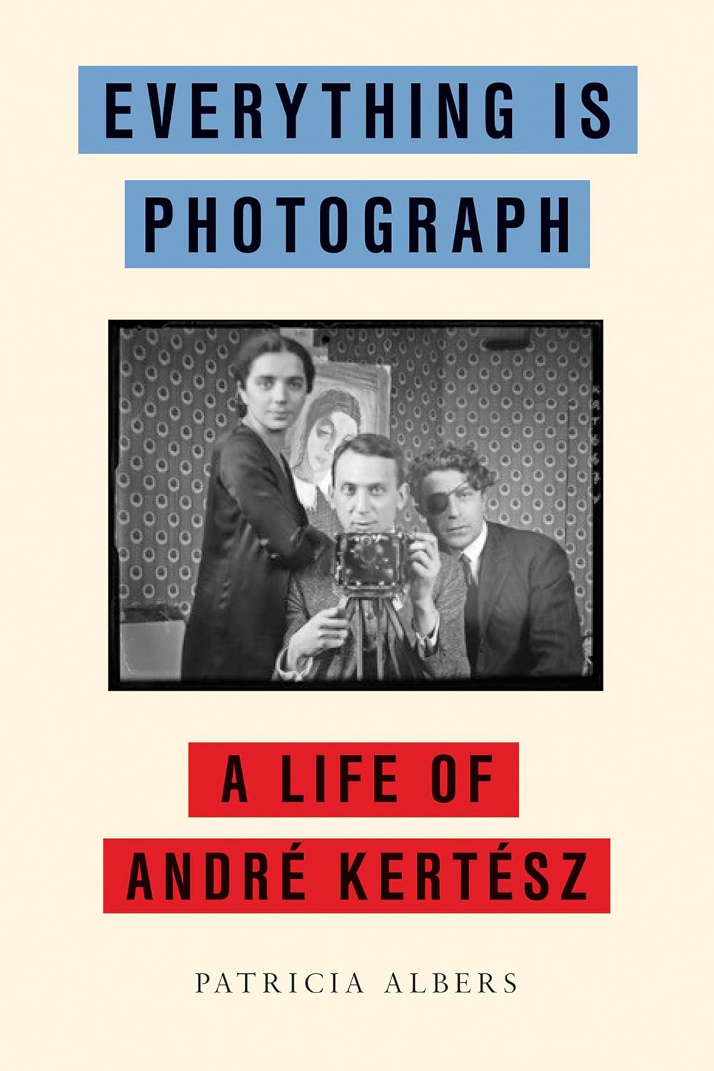 Everything Is Photograph: A Life of AndrÃ© KertÃ©sz - Image 1