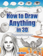 How to Draw Anything in 3D: Learn to Draw Fun Things in Three Dimensions with Step-by-Step Lessons and Guides - Image 1