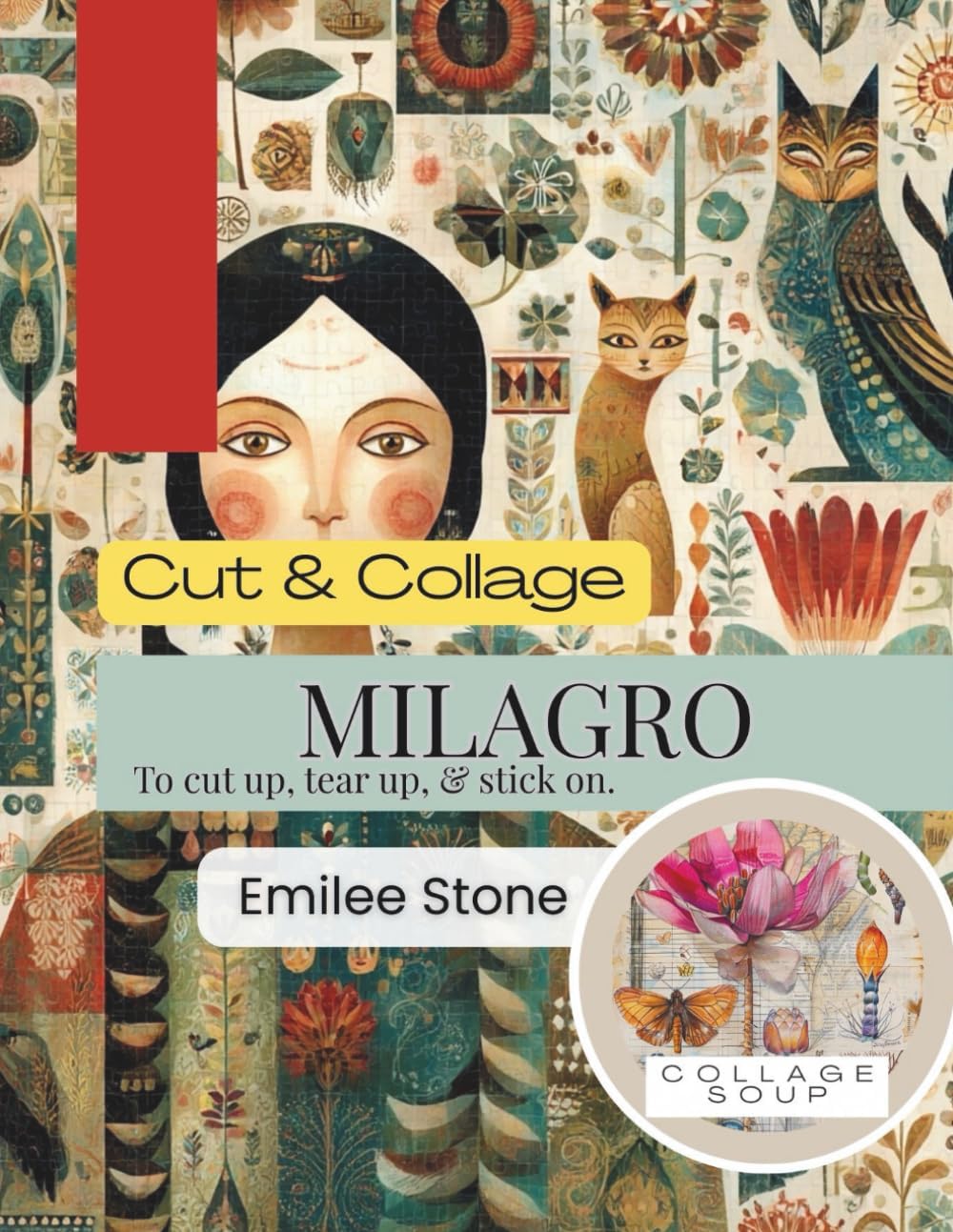Collage Soup - Milagro â€“ Latin American Folk Art Collage Book | Charms, Figures & Spiritual Imagery for Creative Projects: A vibrant collection of ... art symbols to cut up, tear up, and stick on. - Image 1