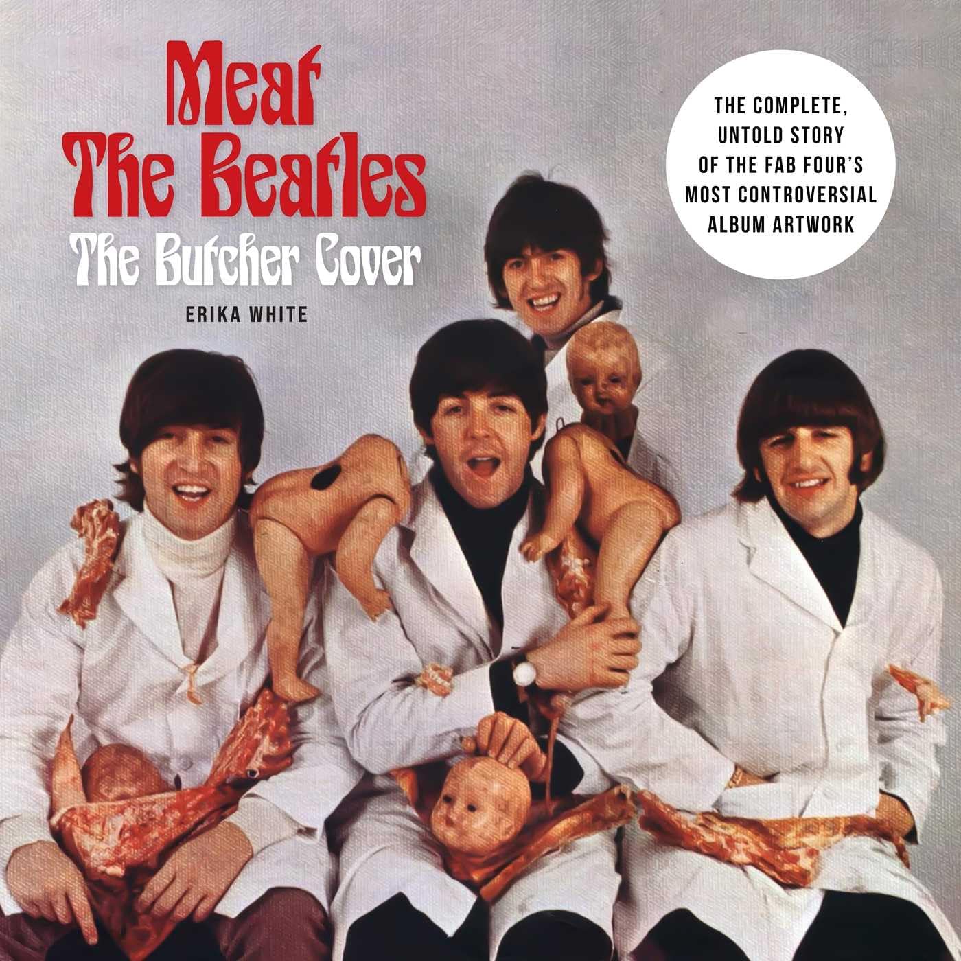 Meat the Beatles: The Butcher Cover: The Complete, Untold Story of the Fab Four's Most Controversial Album Artwork - Image 1