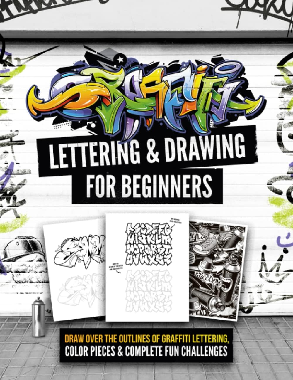 Graffiti Lettering & Drawing for Beginners: Draw Over the Outlines of Graffiti Lettering, Color Pieces & Complete Fun Challenges - Image 1
