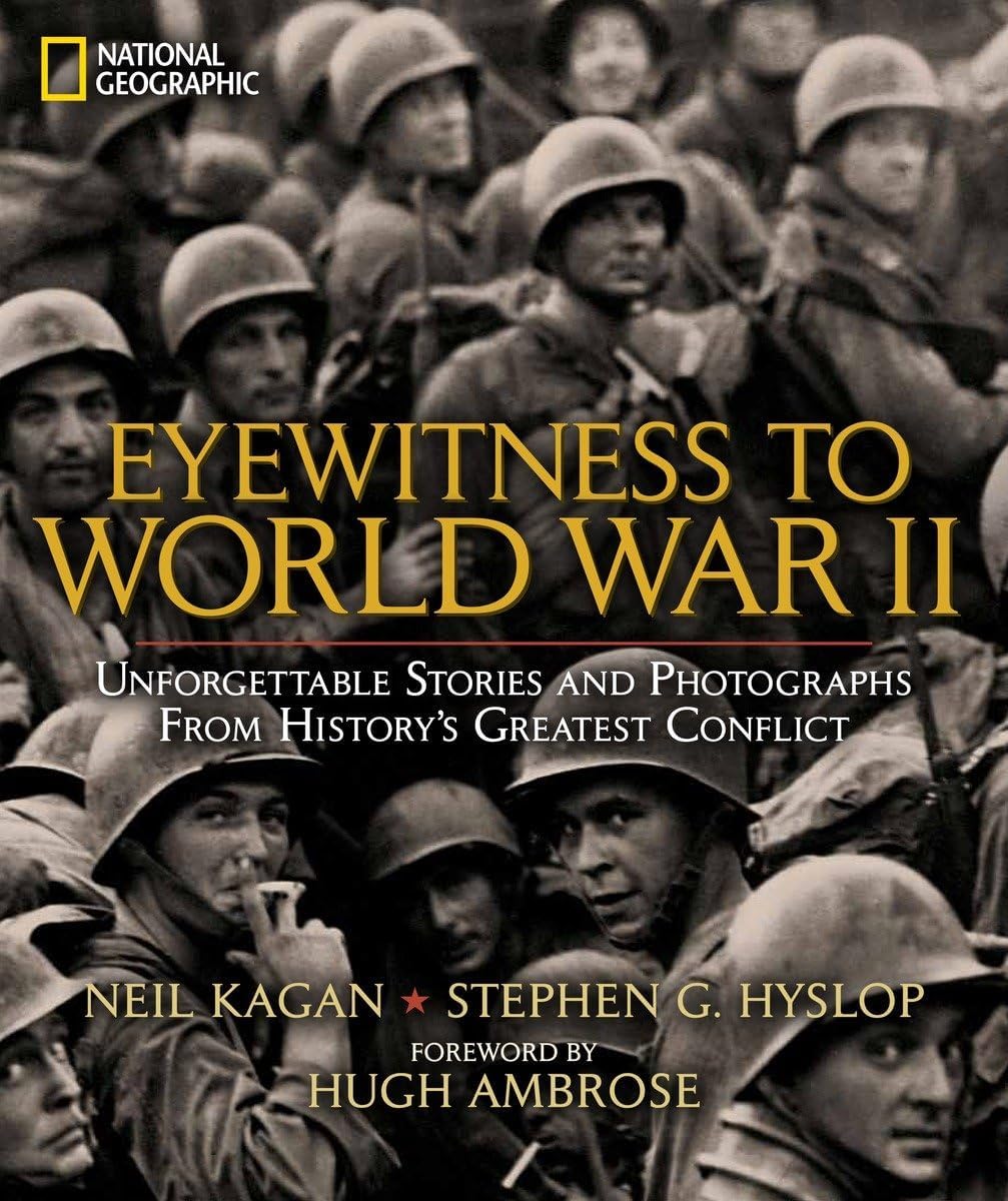 Eyewitness to World War II: Unforgettable Stories and Photographs From History's Greatest Conflict - Image 1