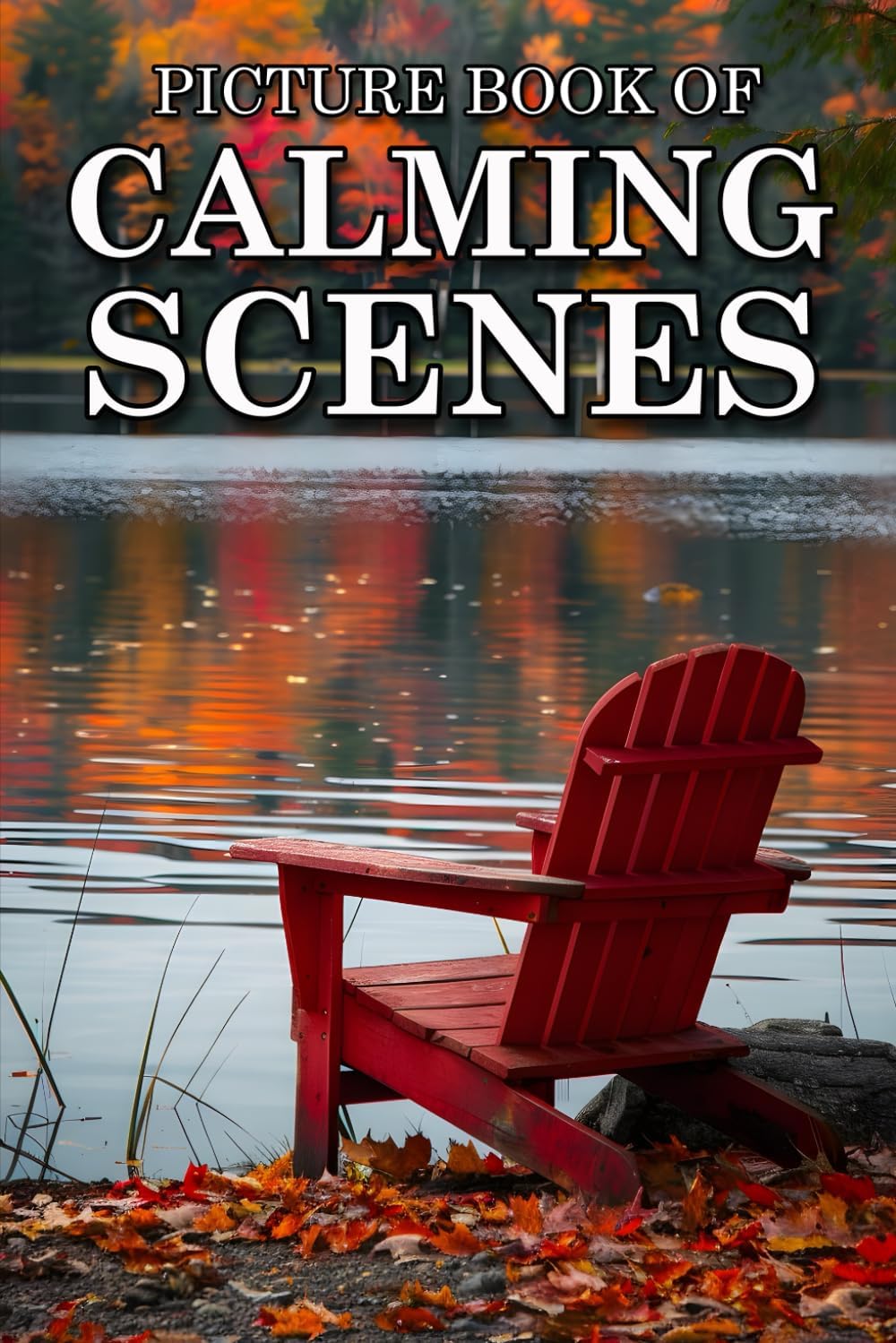 Calming Scenes: Picture Books For Adults With Dementia And Alzheimers Patients - Beautiful Photos Of Seasonal Country Scene, Nature Landscape And More - Image 1