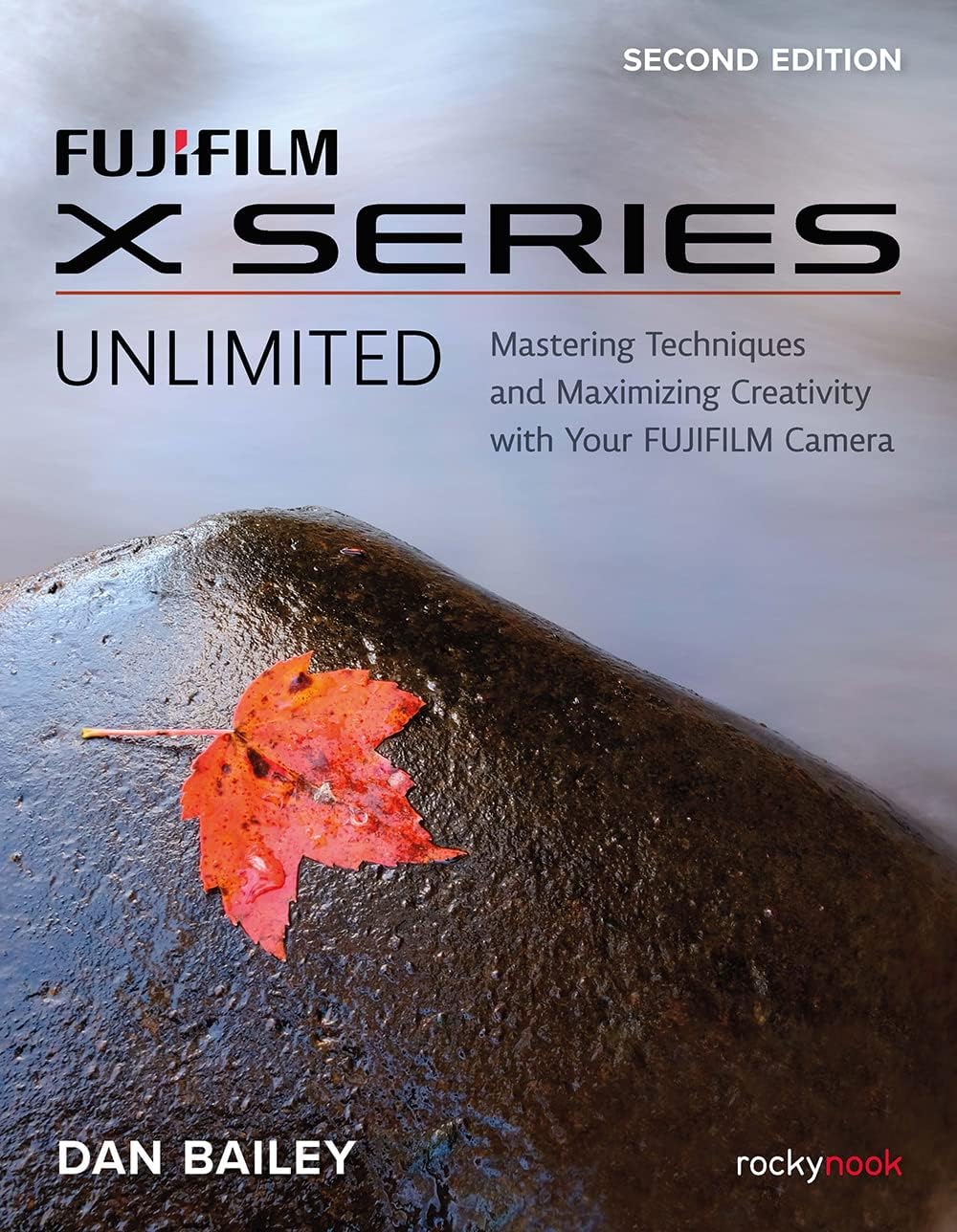 FUJIFILM X Series Unlimited: Mastering Techniques and Maximizing Creativity with Your FUJIFILM Camera - Image 1