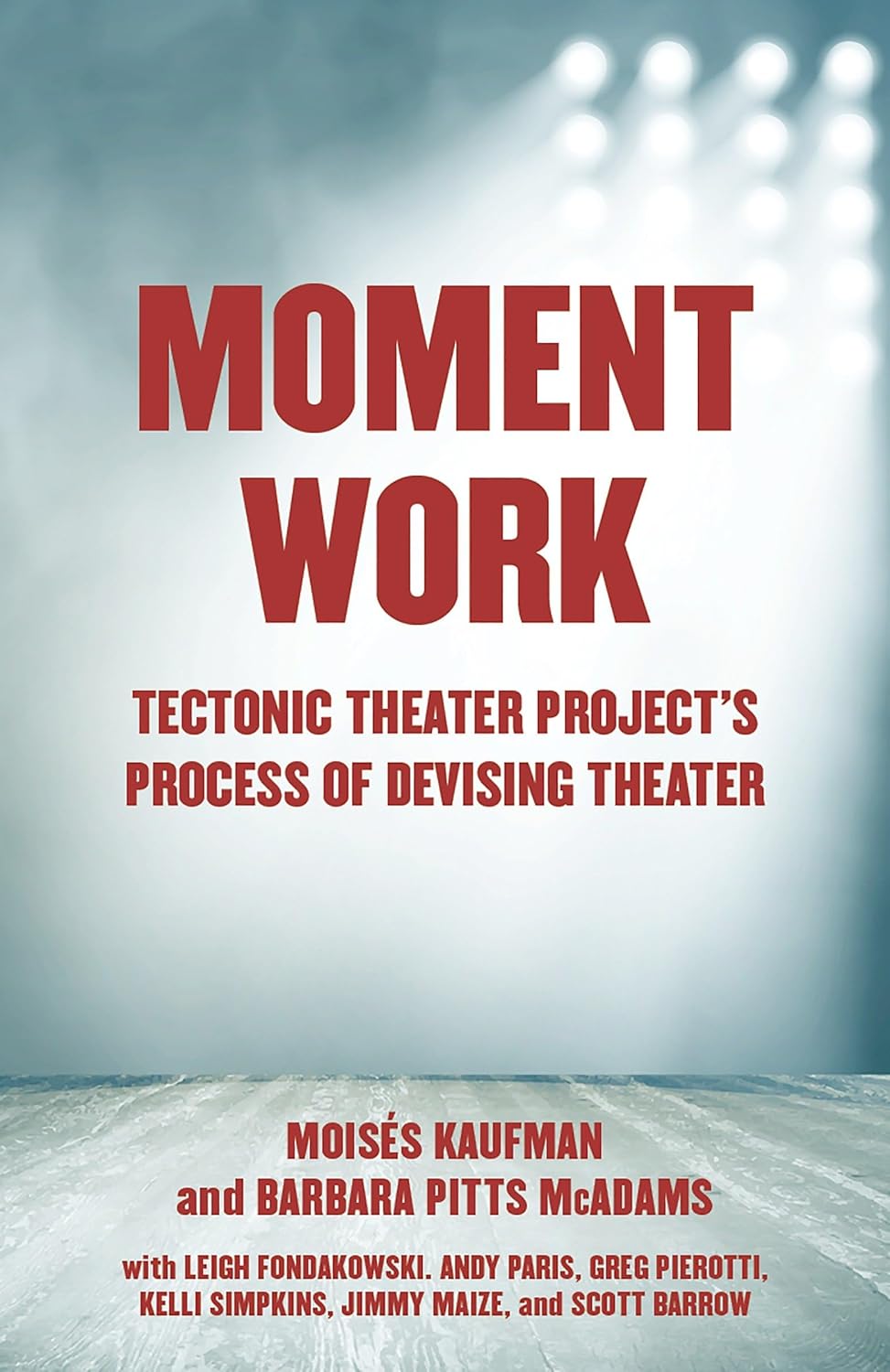 Moment Work: Tectonic Theater Project's Process of Devising Theater - Image 1