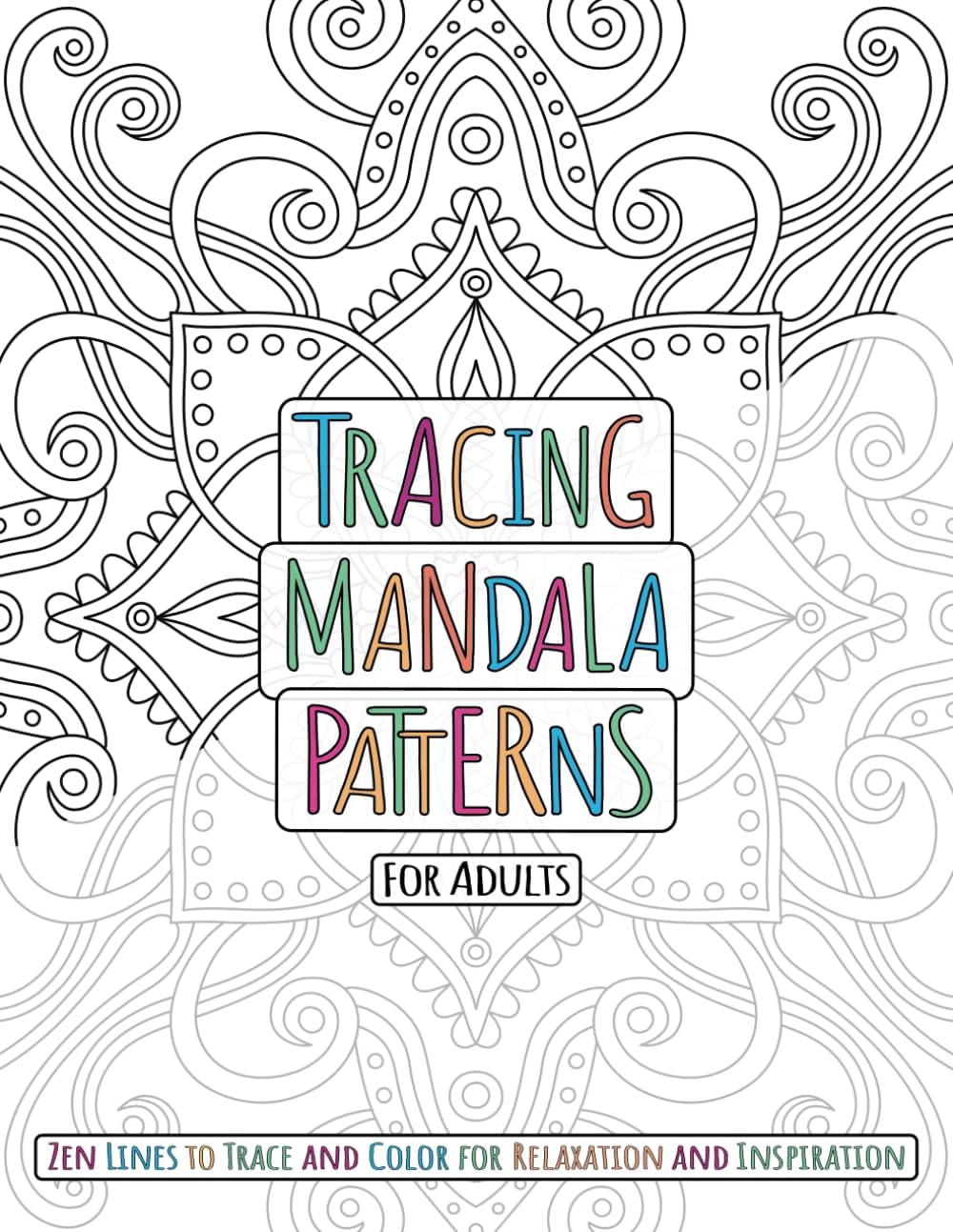 Tracing Mandala Patterns For Adults: Zen Lines to Trace and Color for Relaxation and Inspiration - Image 1