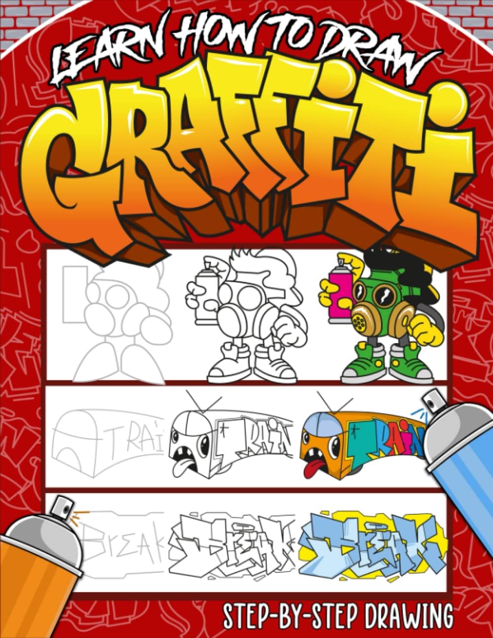Learn How to Draw Graffiti Book: A Step-by-Step Guide To Teach Kids & Beginners How To Draw Graffiti Art Letters, Characters, And Fonts. - Image 1
