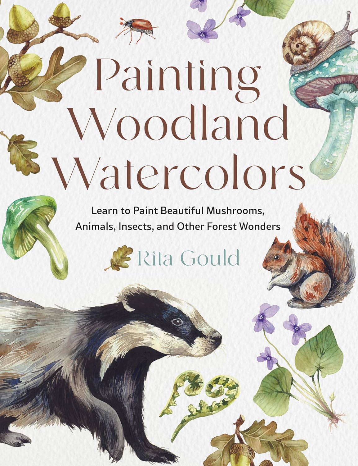Painting Woodland Watercolors: Learn to Paint Beautiful Mushrooms, Animals, Insects, and Other Forest Wonders - Image 1