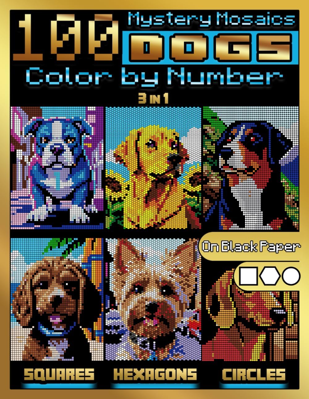 100 Mystery Mosaics Color by Number: Dogs (3-in-1): Dog Mosaic Designs with Squares, Hexagons & Circles on Black Paper â€” Color by Number for Adults ... Color By Number Quest â€” Animals Series) - Image 1