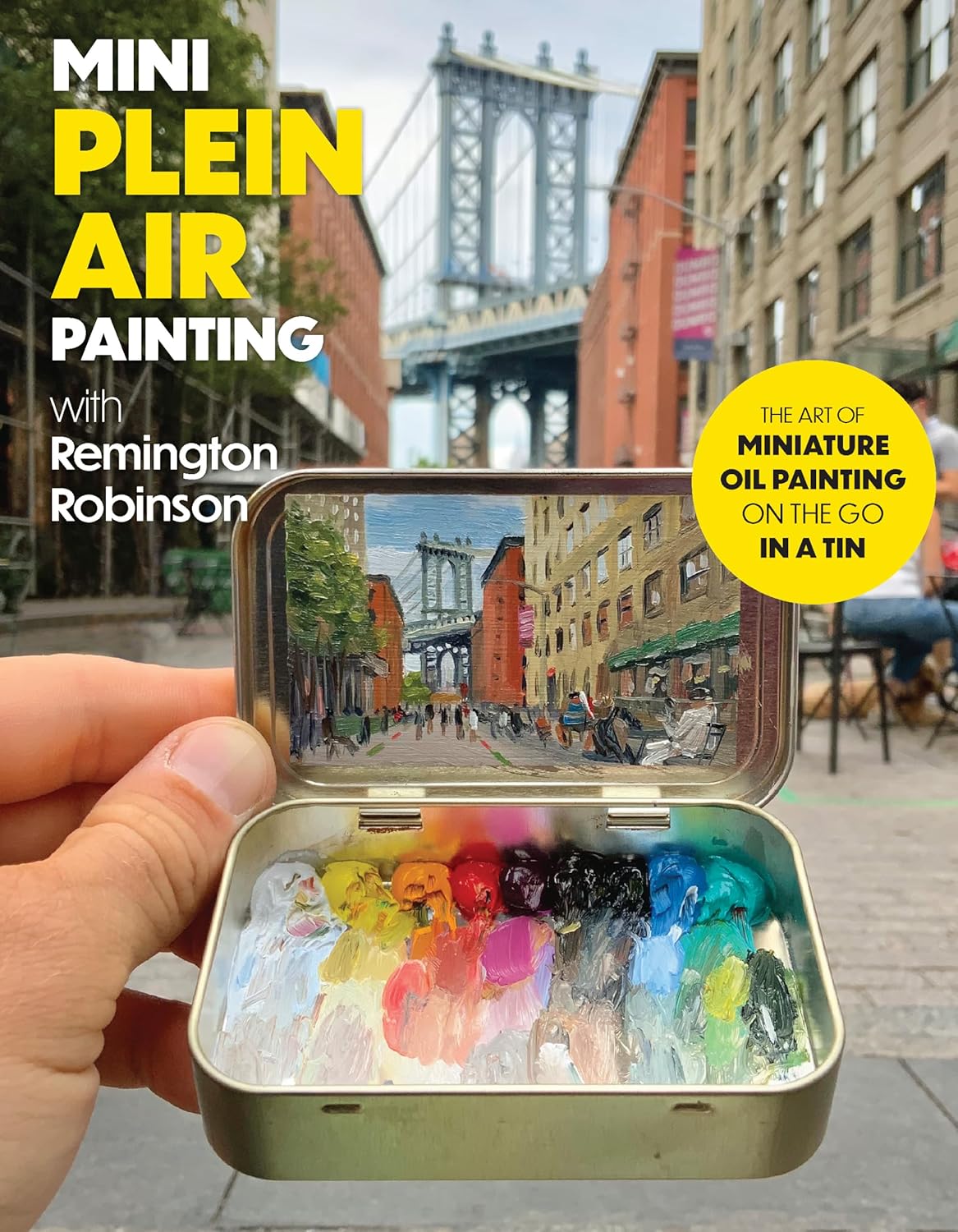Mini Plein Air Painting with Remington Robinson: The art of miniature oil painting on the go in a portable tin - Image 1