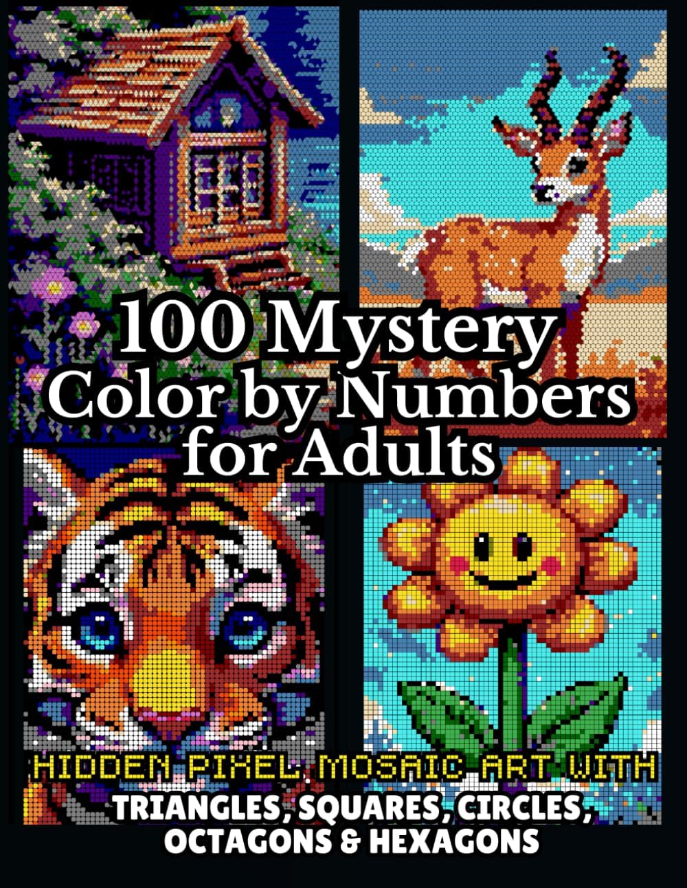 100 Mystery Color by Numbers for Adults: Hidden Pixel Mosaic Art with Triangles, Squares, Circles, Octagons & Hexagons | Pixel Art Coloring Book for ... (100 Creative Hidden Picture Color by Number) - Image 1