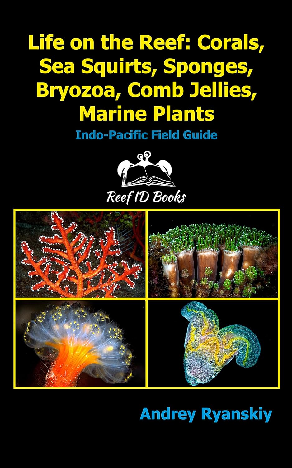 Life on the Reef: Corals, Sea Squirts, Sponges, Bryozoa, Comb Jellies, Marine Plants: Indo-Pacific Field Guide (Coral Reef Academy: Indo-Pacific Photo Guides Book 4) - Image 1