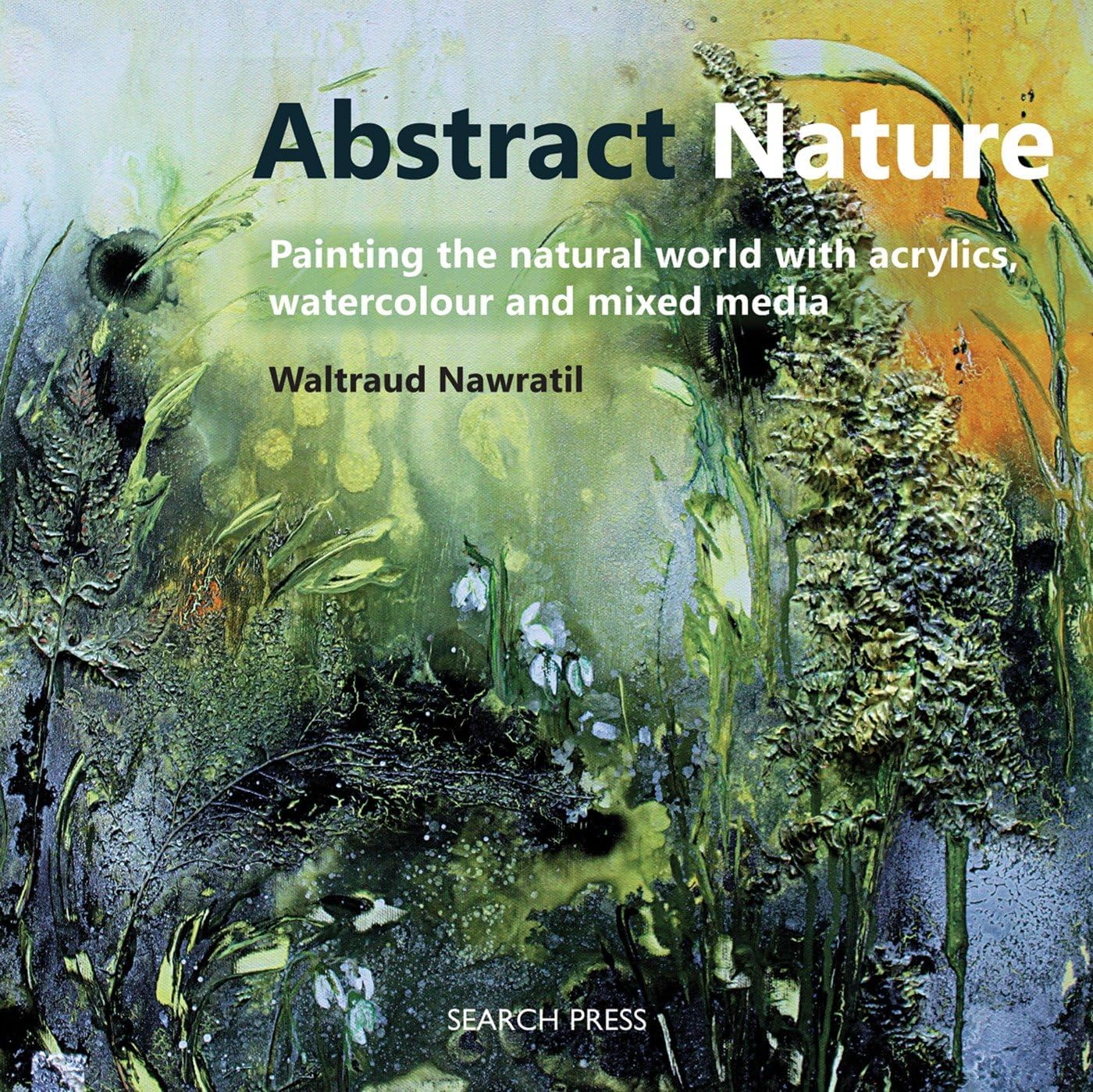 Abstract Nature: Painting the natural world with acrylics, watercolour and mixed media - Image 1