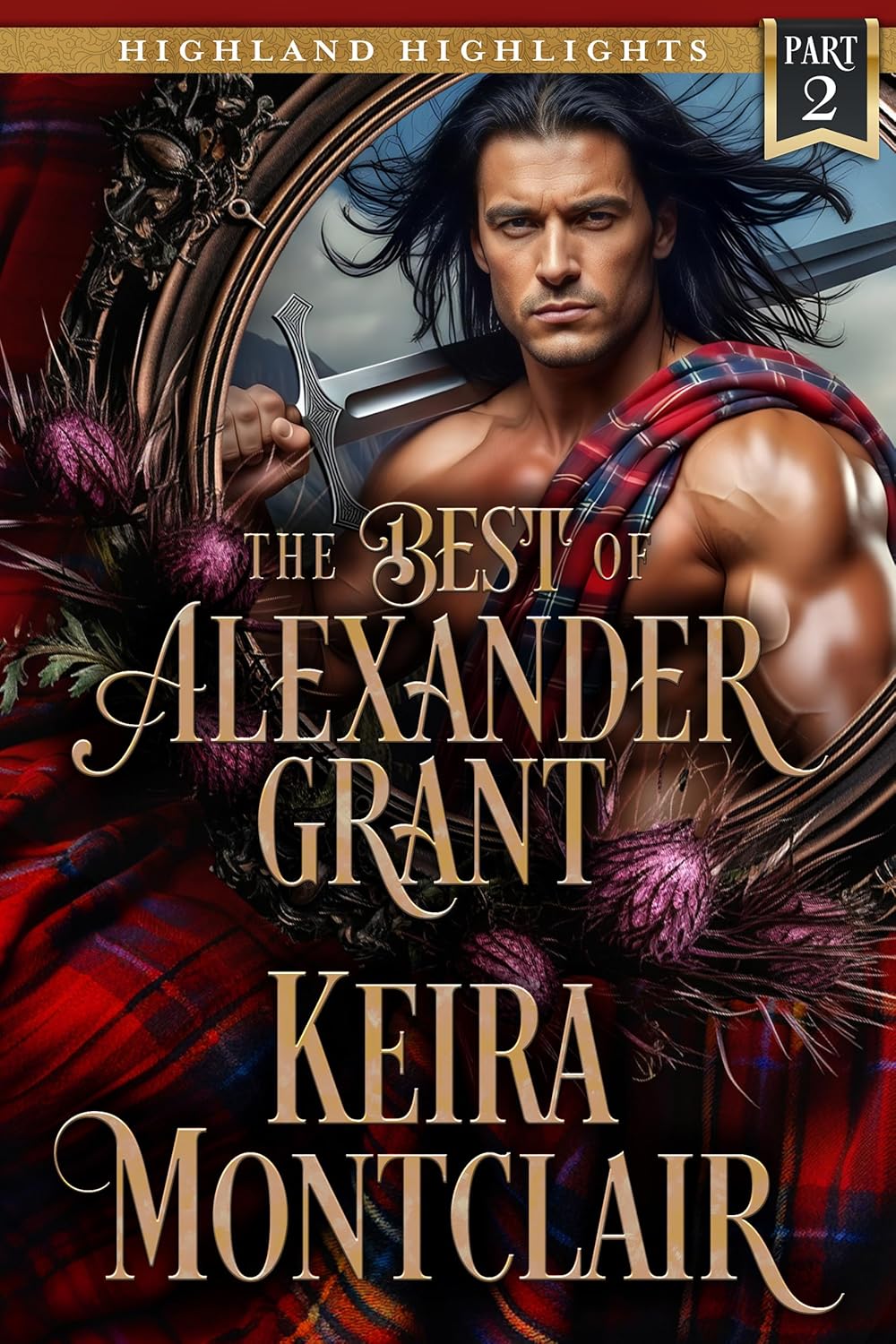 Keira Montclair The Best of Alexander Grant Part Two book cover front view featuring historical Scottish romance artwork.