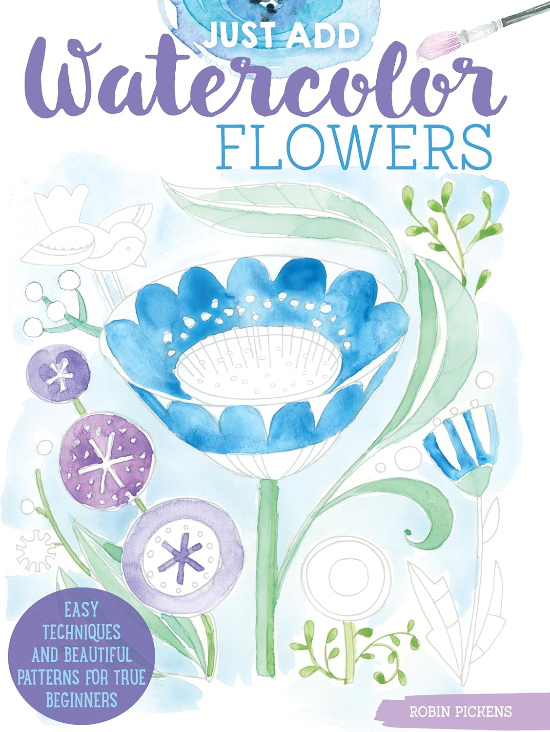 Just Add Watercolor Flowers: Easy Techniques and Beautiful Patterns for True Beginners (Design Originals) 8 Step-by-Step Skill-Building Projects with Tips & Tricks on Thick Perforated Watercolor Paper - Image 1